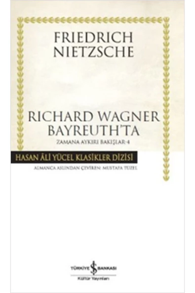 TÜRKİYE İŞ BANKASI KÜLTÜR YAYINLARI Richard Wagner Bayreuth'ta / Zamana Aykırı Bakışlar 4 (karton Kapak)