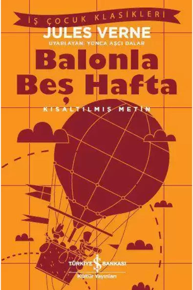 TÜRKİYE İŞ BANKASI KÜLTÜR YAYINLARI İş Bankası Kültür Yayınları Balonla Beş Hafta – Kısaltılmış Metin - Jules Verne