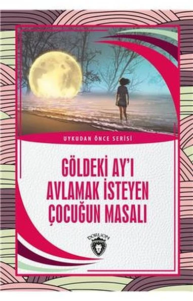 Göldeki Ay ı Avlamak İsteyen Çocuğun Masalı - Uykudan Önce Serisi