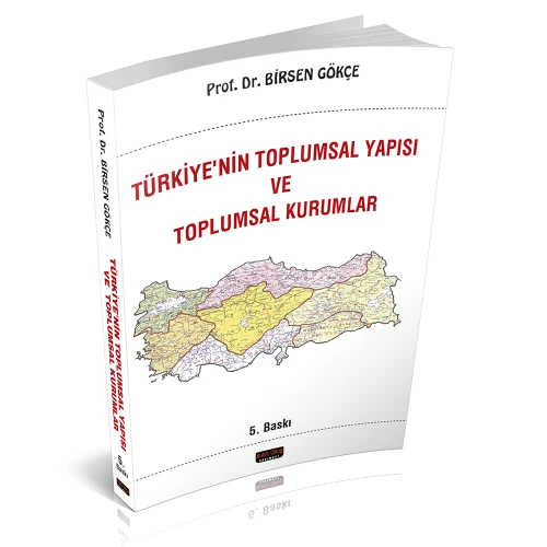 Türkiyenin Toplumsal Yapısı ve Toplumsal Kurumlar - Birsen Gökçe