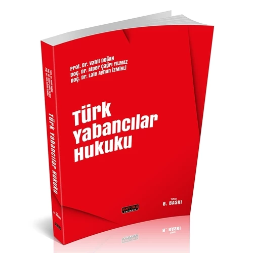 Türk Yabancılar Hukuku - Vahit Doğan, Alper Çağrı Yılmaz, Lale Ayhan İzmirli