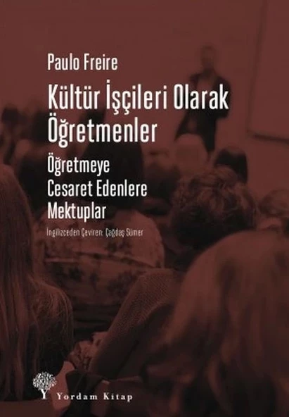 Kültür İşçileri Olarak Öğretmenler - Öğretmeye Cesaret Edenlere Mektuplar
