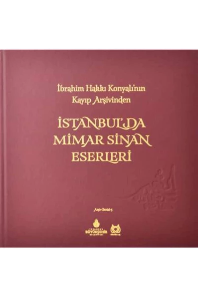 Demirören Yayınları  İbrahim Hakkı Konyalı'nın Kayıp Arşivinden İstanbul'da Mimar Sinan Eserleri- İBB Yayınları