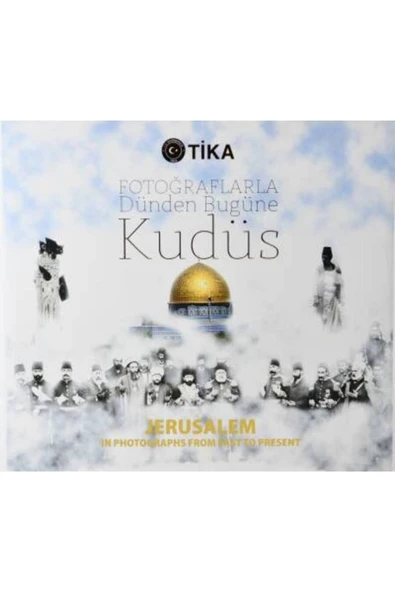 Demirören Yayınları  Fotoğraflarla Dünden Bugüne Kudüs/ Jerusalem in Photographs from Past to Present- TİKA