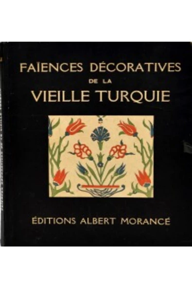 Demirören Yayınları  Faiences Décoratives de la Vieille Turquie- Editions Albert Morancé