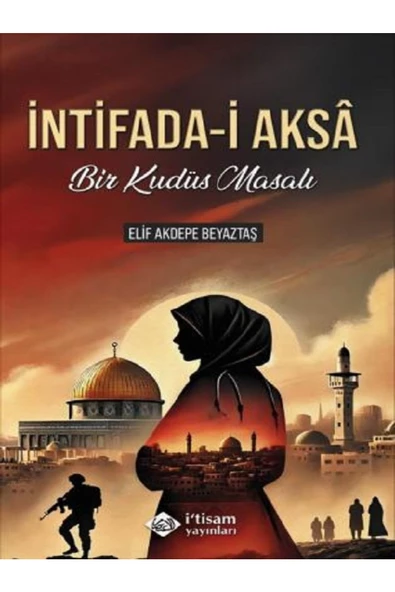 itisam yayınları İntifada-i Aksa Bir Kudüs Masalı Elif Akdepe Beyaztaş İtisam Yayınları