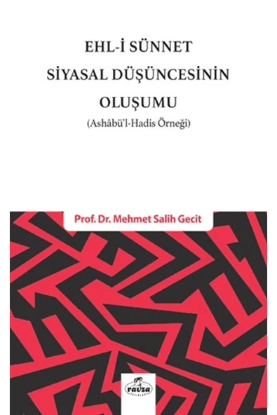Ravza Yayınları Ehl-i Sünnet Siyasal Düşüncesinin Oluşumu / Mehmet Salih Gecit / Ravza Yayınları / 9786256409712