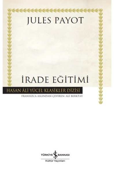 TÜRKİYE İŞ BANKASI KÜLTÜR YAYINLARI Irade Eğitimi / Jules Payot / / 9786254055737