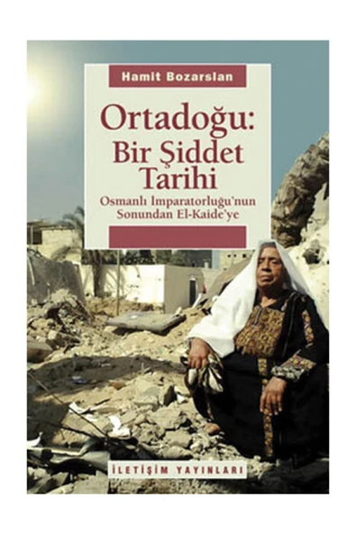 İletişim Yayınları Ortadoğu Bir Şiddet Tarihi Osmanlı Imparatorluğu'nun Sonundan El Kaide'ye