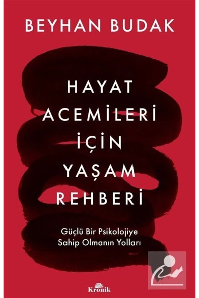 Kronik Kitap Hayat Acemileri Için Yaşam Rehberi & Güçlü Bir Psikolojiye Sahip Olmanın Yolları