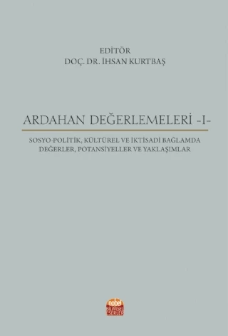 ARDAHAN DEĞERLEMELERİ -I- Sosyo-Politik, Kültürel ve İktisadi Bağlamda Değerler, Potansiyeller ve Yaklaşımlar