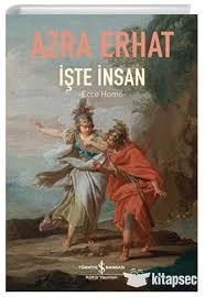 İşte İnsan; Ecce HomoAzra Erhat  Türkiye İş Bankası Kültür Yayınları - 1