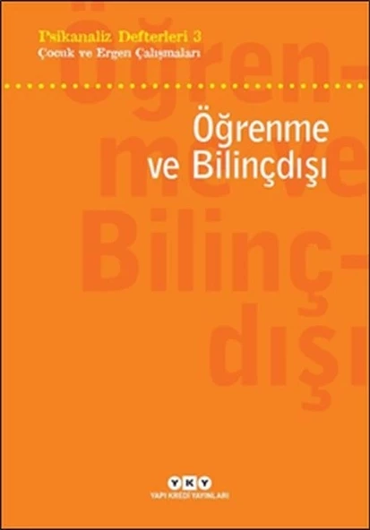 Psikanaliz Defterleri 3 - Çocuk ve Ergen Çalışmaları - Öğrenme ve Bilinçdışı