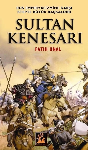 Sultan Kenesarı  Rus Emperyalizmine Karşı Stepte Büyük Başkaldırı