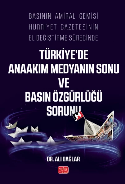 Basının Amiral Gemisi Hürriyet Gazetesinin El Değiştirme Sürecinde Türkiye’de Anaakım Medyanın Sonu ve Basın Özgürlüğü Sorunu