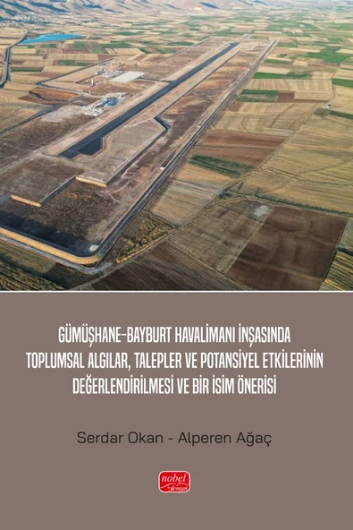 Gümüşhane-Bayburt Havalimanı İnşasında Toplumsal Algılar, Talepler ve Potansiyel Etkilerinin Değerlendirilmesi ve Bir İsim Önerisi