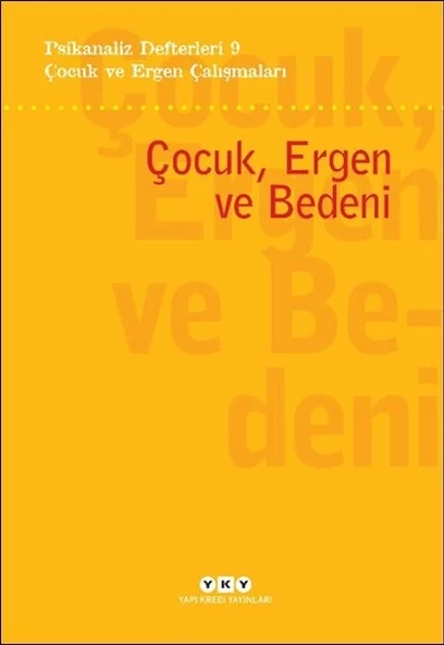 Psikanaliz Defterleri 9 – Çocuk ve Ergen Çalışmaları - Çocuk, Ergen ve Bedeni