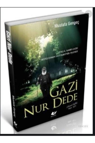Istiklâl Harbi Gazisi Gazi Nur Dede- Mustafa Gengeç