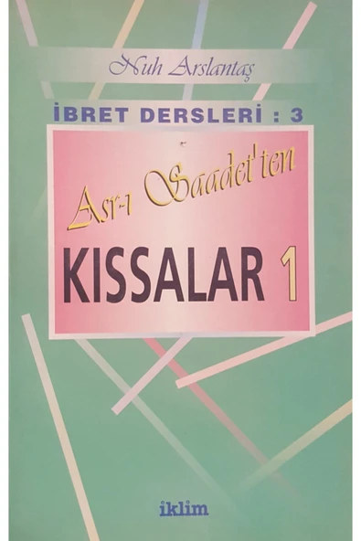 Ibret Dersleri: 3 Asr-ı Saadet'ten Kıssalar 1