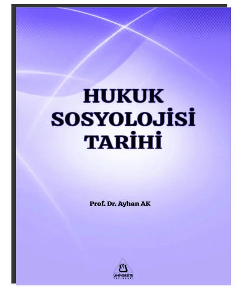 HUKUK SOSYOLOJİSİ TARİHİ   PROF.DR. AYHAN AK  ÜNİVERSİTE YAYINLARI - 1