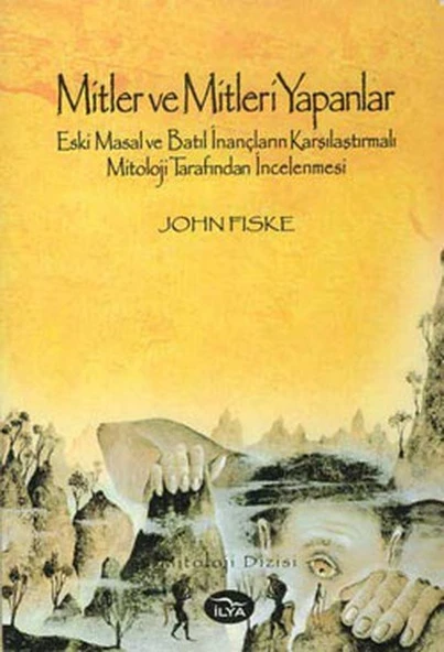 Mitler ve Mitleri Yapanlar  John Fiske İlya Yayınevi