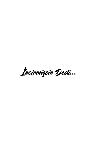 İncinmişsin Dedi 1 Sticker 10 X 2 Cm