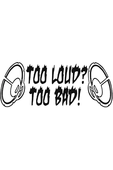 Funny Too Loud Too Bad özel yeni sticker Oto 20 Cm