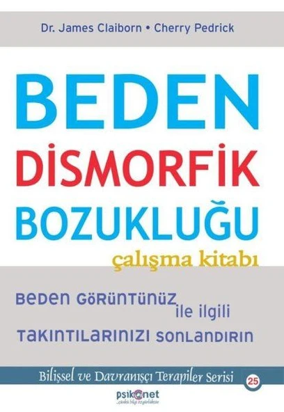 Beden Dismorfik Bozukluğu Çalışma Kitabı Bilişsel ve Davranışçı Terapiler Serisi 25 CHERRY PEDRİCK