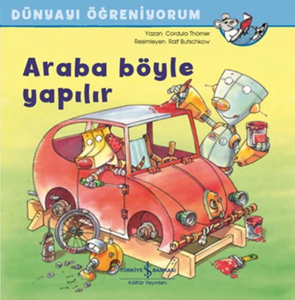 Dünyayı Öğreniyorum Araba Böyle Yapılır CORDULA THÖRNER