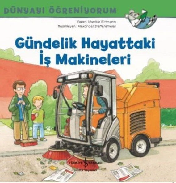 Dünyayı Öğreniyorum Gündelik Hayattaki İş Makineleri CHRISTIAN TIELMANN
