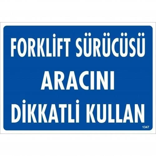 Forklift Sürücüsü Aracını Dikkatli Kullan Uyarı Levhası 25x35 KOD:1347 - 2