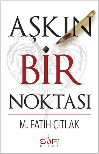 Aşkın Bir Noktası M. FATİH ÇITLAK