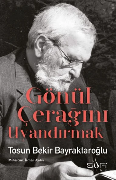 Gönül Çerağını Uyandırmak TOSUN BEKİR BAYRAKTAROĞLU