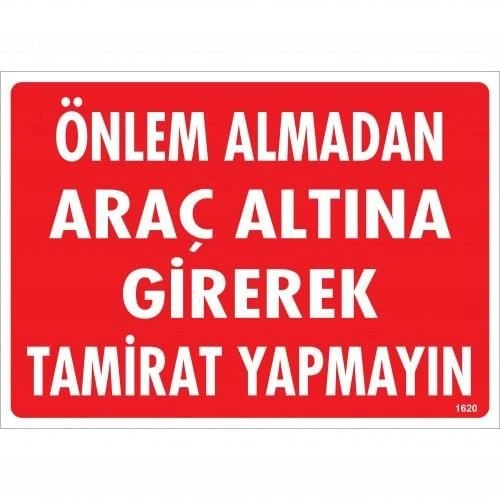 Önlem Almadan Araç Altına Girerek Tamirat Yapmayın Uyarı Levhası 25x35 KOD:1620 - 2