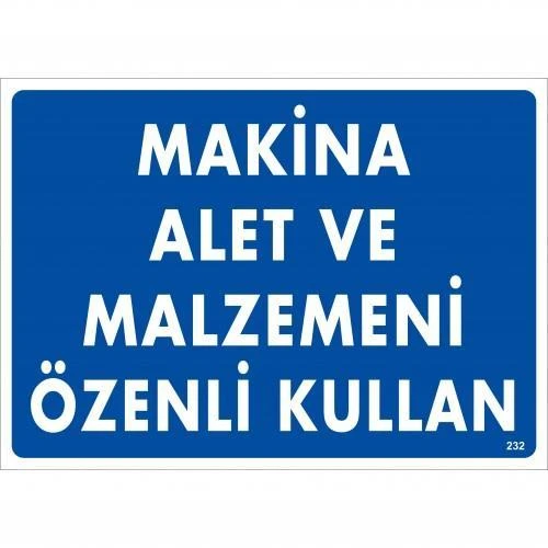 Makine Alet Ve Malzemeni Özenli Kullan Uyarı Levhası 25x35 KOD:232