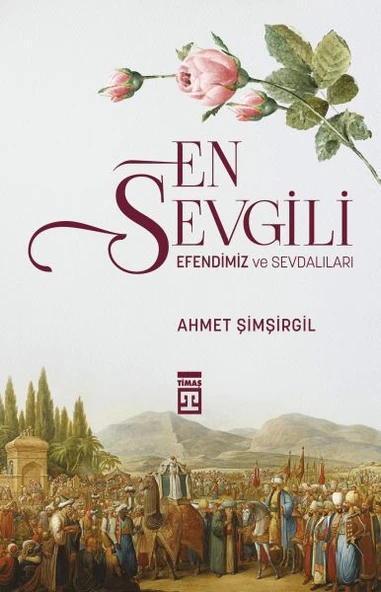 En Sevgili Efendimiz ve Sevdalıları AHMET ŞİMŞİRGİL