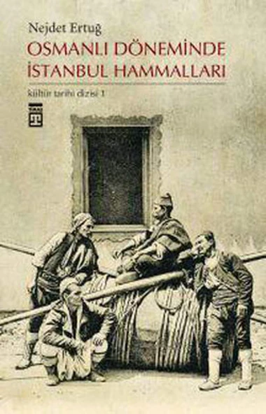 Osmanlı Döneminde İstanbul Hammalları NEJDET ERTUĞ