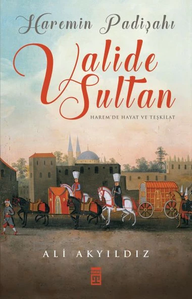 Haremin Padişahı Valide Sultan ALİ AKYILDIZ