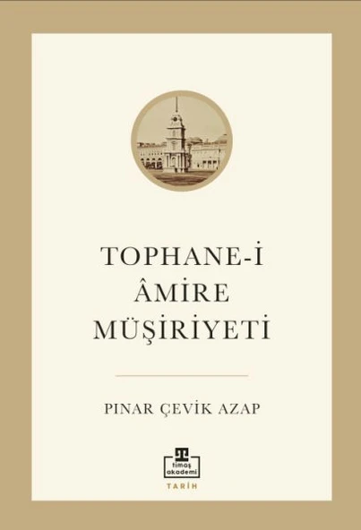 Tophane-i Amire Müşiriyeti PINAR ÇEVİK AZAP