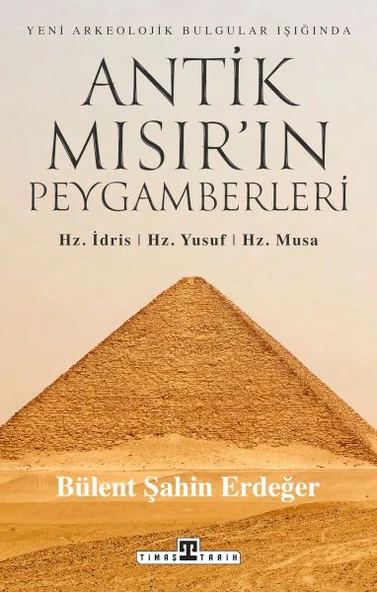 Antik Mısır ın Peygamberleri Hz İdris Hz Yusuf Hz Musa BÜLENT ŞAHİN ERDEĞER - 1