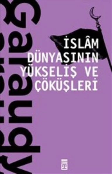 İslam Dünyasının Yükseliş ve Çöküşleri ROGER GARAUDY