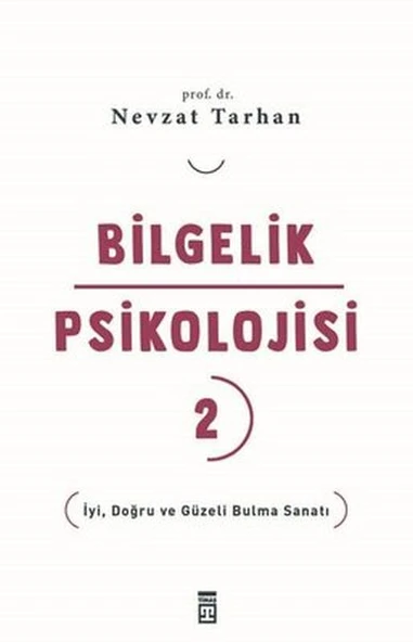 Bilgelik Psikolojisi-2 İyi Doğru ve Güzeli Bulma Sanatı NEVZAT TARHAN