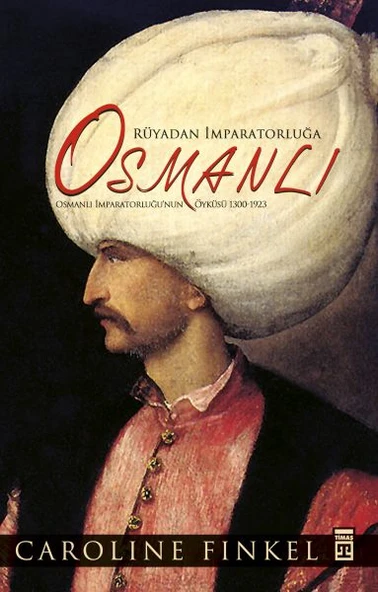 Rüyadan İmparatorluğa Osmanlı (Fleksi Cilt) CAROLİNE FİNKEL