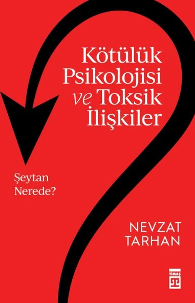 Kötülük Psikolojisi ve Toksik İlişkiler NEVZAT TARHAN