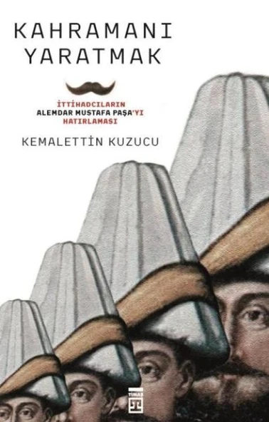 Kahramanı Yaratmak KEMALETTİN KUZUCU