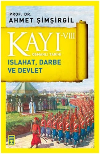 Kayı 8: Islahat Darbe ve Devlet AHMET ŞİMŞİRGİL