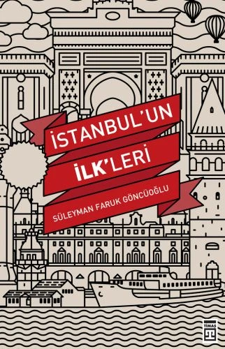 İstanbulun İlkleri SÜLEYMAN FARUK GÖNCÜOĞLU