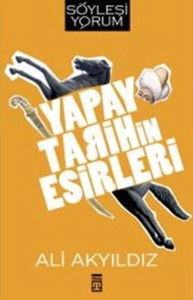 Yapay Tarihin Esirleri ALİ AKYILDIZ