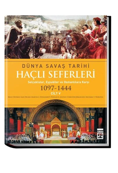 Dünya Savaş Tarihi: Haçlı Seferleri -Cilt 5 (Ciltli) CHRİSTER JÖRGENSEN, KELLY DEVRİES, MİCHAEL F. PAVKOVİÇ, PHYLLİS G. JESTİCE