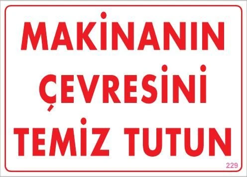 Makinanın Çevresini Temiz Tutun Uyarı Levhası 25x35 KOD: 229 - 4